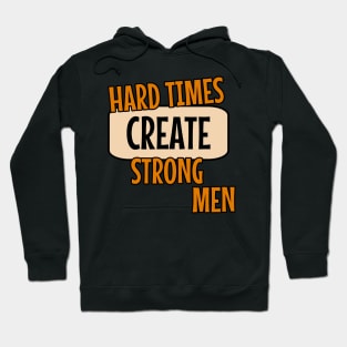 Hard times create strong men quote typography Hoodie